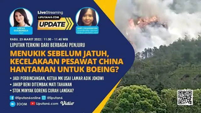 Liputan6 Update Rabu,  23 Maret 2022 pukul 11.00 WIB menyajikan laporan dari segala penjuru dengan tema Menukik Sebelum Jatuh, Kecelakaan Pesawat China Hantaman untuk Boeing?

Laporan Langsung:
- Jadi Perbincangan, Ketua MK usai Lamar Adik Jokowi
...