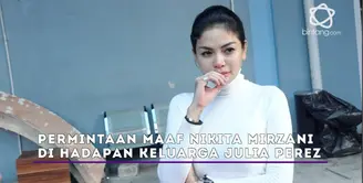 Nikita Mirzani sudah minta maaf pada Julia Perez di hadapan adik Jupe dan Ria Irawan.