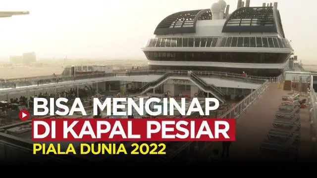 VIDEO: Tidak Hanya Hotel Berbintang, Qatar Akan Manjakan Fans dengan Kapal Pesiar Mewah Selama Piala Dunia 2022