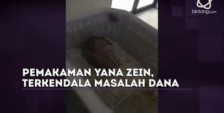 Keluarga Yana Zein, mengalami kesulitan membawa jenazah ke rumah duka Fatmawati, kabarnya ada tagihan Rumah Sakit yang belum terbayar. 