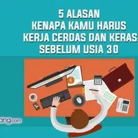 5 Alasan Kenapa Kamu Harus Kerja Keras dan Cerdas Sebelum Usia 30