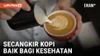 SEBUAH PENELITIAN MENYEBUT KOPI BAIK BAGI KESEHATAN JIKA MEMINUMNYA DI PAGI HARI