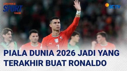 Cristiano Ronaldo Pastikan Piala Dunia 2026 Jadi yang Terakhir | Liputan 6