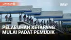PELABUHAN KETAPANG BANYUWANGI DIPADATI PEMUDIK YANG BERDATANGAN