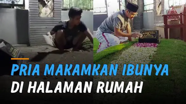 Kisah haru seorang pria yang memakamkan ibunya di halaman rumah.