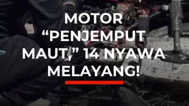 Motor "Penjemput Maut," 14 Nyawa Melayang!