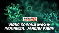PODCAST News: Virus Corona Masuk Indonesia, Jangan Panik. (Liputan6.com/Wawan Isab Rubiyanto)
