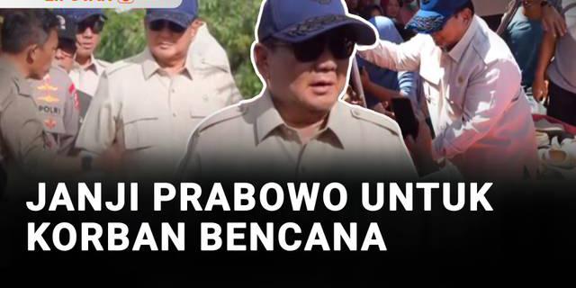 Janji Prabowo untuk Korban Bencana