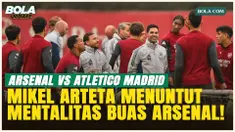 Duel Panas Liga Champions! Mikel Arteta Optimistis Arsenal Singkirkan Atletico Madrid