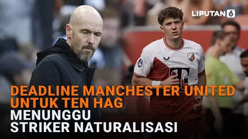 Deadline Manchester United untuk Ten Hag, Menunggu Striker Naturalisasi