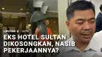 Pengosongan eks Hotel Sultan, Senayan masih terus berlanjut dan dilakukan bertahap hingga satu bulan ke depan. Tapi, bayang-bayang kecemasan masih melanda para pekerja eks Hotel Sultan yang hingga kini masih belum bisa memastikan nasib mereka.