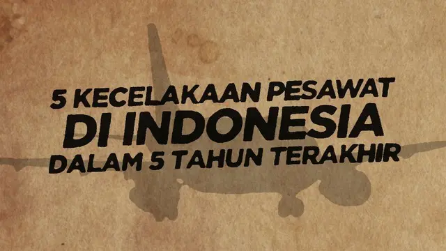 Berikut ini deretan kecelakaan pesawat di Indonesia dalam waktu 5 tahun terakhir.
