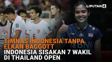 Mulai dari Timnas Indonesia tanpa Elkan Baggott hingga Indonesia sisakan 7 wakil di Thailand Open, berikut sejumlah berita menarik News Flash Sport Liputan6.com.