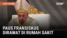 PAUS FRANSISKUS DIRAWAT DI RUMAH SAKIT UNTUK JALANI TES MEDIS DAN MENGOBATI BRONKITISNYA