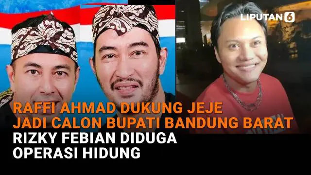 Mulai dari Raffi Ahmad dukung Jeje jadi calon bupati Bandung Barat hingga Rizky Febian diduga operasi hidung, berikut sejumlah berita menarik News Flash Showbiz Liputan6.com.