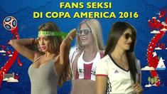Video fans-fans cantik berbagai negara yang ada di Copa America 2016.