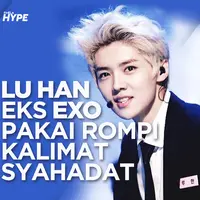 Heboh, Lu Han Eks EXO Pakai Rompi Bertuliskan Kalimat Syahadat