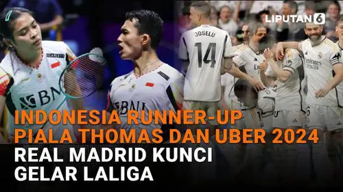 Indonesia Runner-Up Piala Thomas dan Uber 2024, Real Madrid Kunci Gelar LaLiga