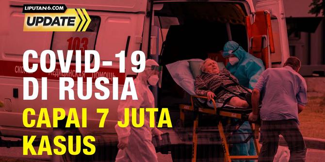 Liputan6 Update: Kasus Covid-19 di Rusia Lampaui 7 Juta Kasus