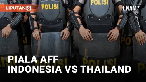 VIDEO: Indonesia vs Thailand di Piala AFF 2022, 1.980 Personel Gabungan Dikerahkan