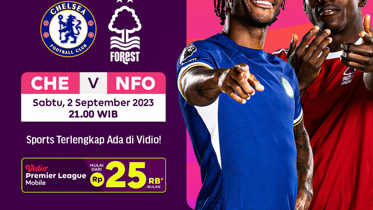 Nonton Siaran Langsung Liga Inggris Chelsea vs Nottingham Forest di