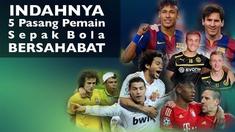 Video momen persahabatan 5 pasang pemain sepak bola top, Salah satunya Cristiano Ronaldo dan Marcelo yang dulunya pernah adu mulut saat Portugal melawan Brazil tetapi sekarang keduanya bersahabat saat bertemu di Real Madrid.