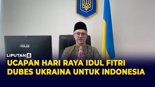 VIDEO: Ucapan Hari Raya Idul Fitri dari Dubes Ukraina Vasyl Hamianin