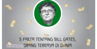 5 Fakta Tentang Bill Gates, Orang Terkaya di Dunia.