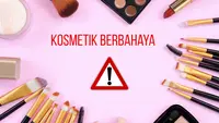 BPOM Temukan Puluhan Kosmetik Berbahaya, Simak Cara Cek Produk yang Aman
