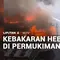 Kebakaran Hebat di Permukiman Padat