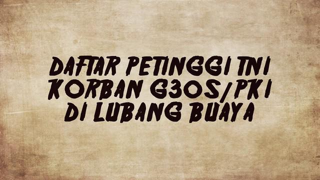 Sebanyak 6 jenderal dan seorang perwira pertama TNI Angkatan Darat dibunuh oleh simpatisan Partai Komunis Indonesia hingga dibuang di sumur Lubang Buaya.