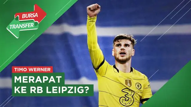 VIDEO Bursa Transfer: Timo Werner, Buka Peluang Balik ke RB Leipzig