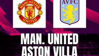 Link Live Streaming Liga Inggris: Manchester United vs Aston Villa