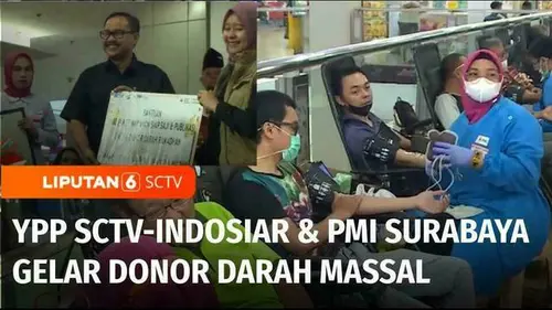 VIDEO: YPP SCTV-Indosiar Bersama PMI Surabaya Gelar Donor Darah Massal, Tingkatkan Stok Darah