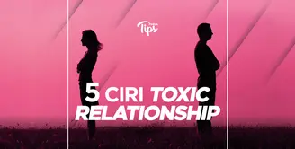 5 Ciri Hubungan Kamu Termasuk Toxic Relationship