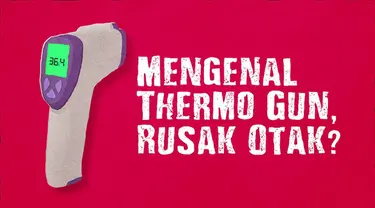 Baru-baru ini beredar kabar Thermo Gun berbahaya bagi otak. Namun anggapan tersebut belum tentu dibenarkan.