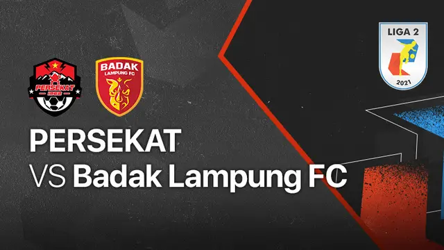 Liga 2 : Badak Lampung FC vs Persekat