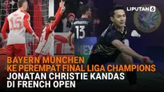 Mulai dari Bayern Munchen ke perempat final Liga Champions hingga Jonatan Christie kandas di French Open, berikut sejumlah berita menarik News Flash Sport Liputan6.com.