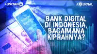 Journal_Bank Digital di Indonesia,Bagaimana Kiprahnya? (Liputan6.com/Abdillah)