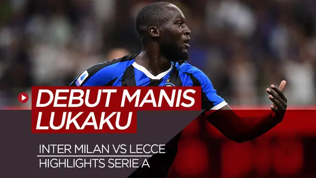 VIDEO: Lukaku Cetak Gol, Inter Milan Kalahkan Lecce 4-0 di Pekan Pertama Liga Italia