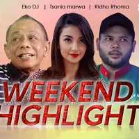 HL Weekend Highlight Eko DJ, Tsania marwa, Ridho Rhoma