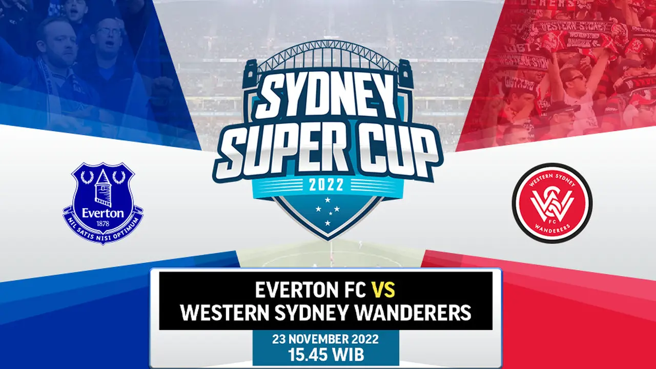 Link Live Streaming Sydney Super Cup 2022 : Everton vs Sydney Wanderers di Vidio Hari Ini