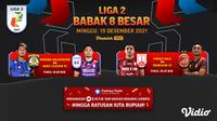 Jadwal lengkap Big Match Liga 2 2021/2022 Minggu, 19 Desember 2021