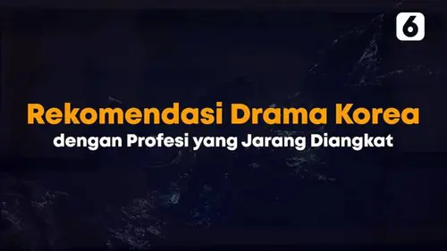 VIDEO: Rekomendasi Drama Korea dengan Profesi Anti Mainstream