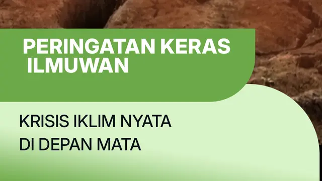 Peringatan Keras Ilmuwan, Krisis Iklim Nyata di Depan Mata