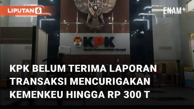 Laporan transaksi pejabat Kemenkeu yang mencapai Rp 300 T belum ada di tangan KPK. Transaksi mencurigakan itu terjadi di kalangan pejabat pajak dan bea cukai Kemenkeu.