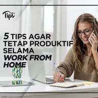 5 Tips Agar Tetap Produktif Selama Work from Home