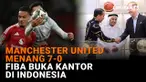 Manchester United Menang 7-0, FIBA Buka Kantor di Indonesia