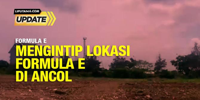 Liputan6 Update: Mengintip Lokasi Formula E di Ancol