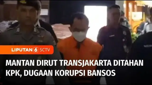 VIDEO: KPK Resmi Menahan Mantan Direktur Utama PT. Transjakarta atas Kasus Korupsi Beras Bansos